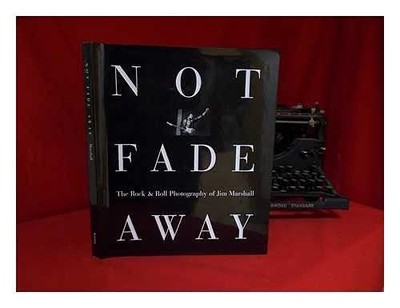Not Fade Away: Rock and Roll Photography of Jim Marshall