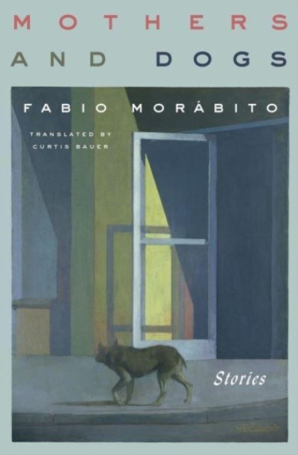 Mothers And Dogs: Stories by Fabio Morabito PAPERBACK 9781635420821