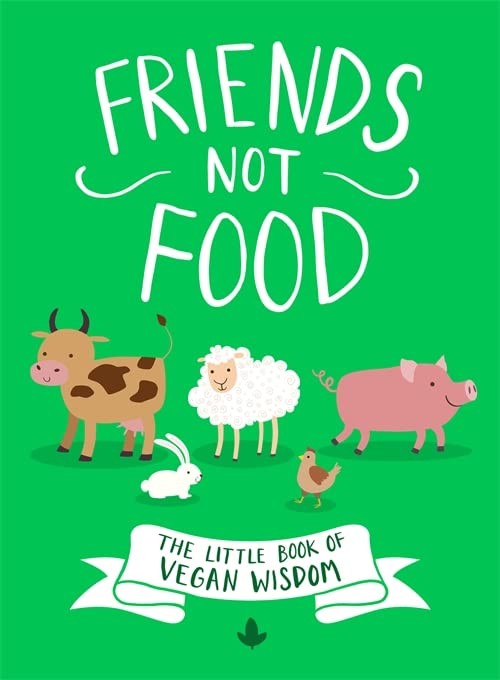 Friends Not Food: The Little Book of Vegan Wisdom By Anonymous