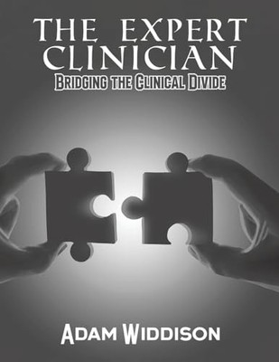 The Expert Clinician: Bridging the Clinical Divide by Adam Widdison NEW BOOK