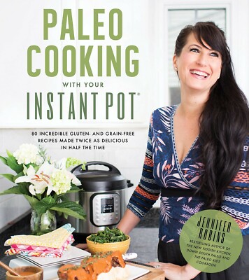 PALEO COOKING WITH INSTANT POT: 80 GLUTEN & GRAIN-FREE RECIPES NEW PB BOOK
