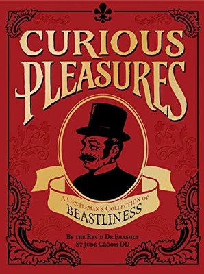 Curious Pleasures: A Gentlem by The Reverend Dr Erasmus St Jude Croom 1905264135