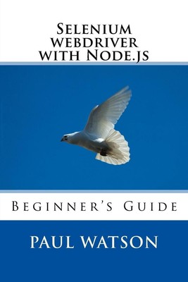 Selenium webdriver with Node.js: Beginner's Guide by Paul Watson (English) Paper