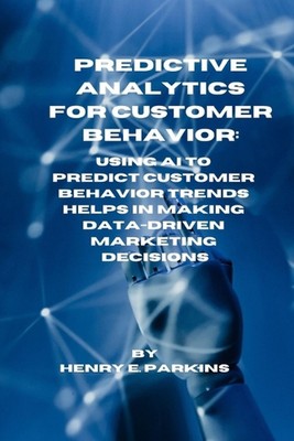 Predictive Analytics for Customer Behavior: Using AI to Predict Customer Behavio