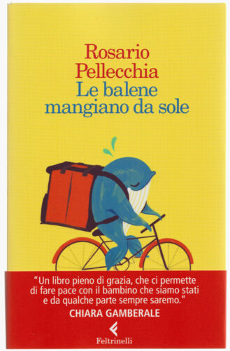 Rosario Pellecchia LE BALENE MANGIANO DA SOLE 1^ed. Narratori/Feltrinelli 2021