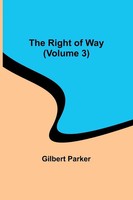 The Right Of Way (Volume 3) Gilbert Parker Taschenbuch Englisch 2023