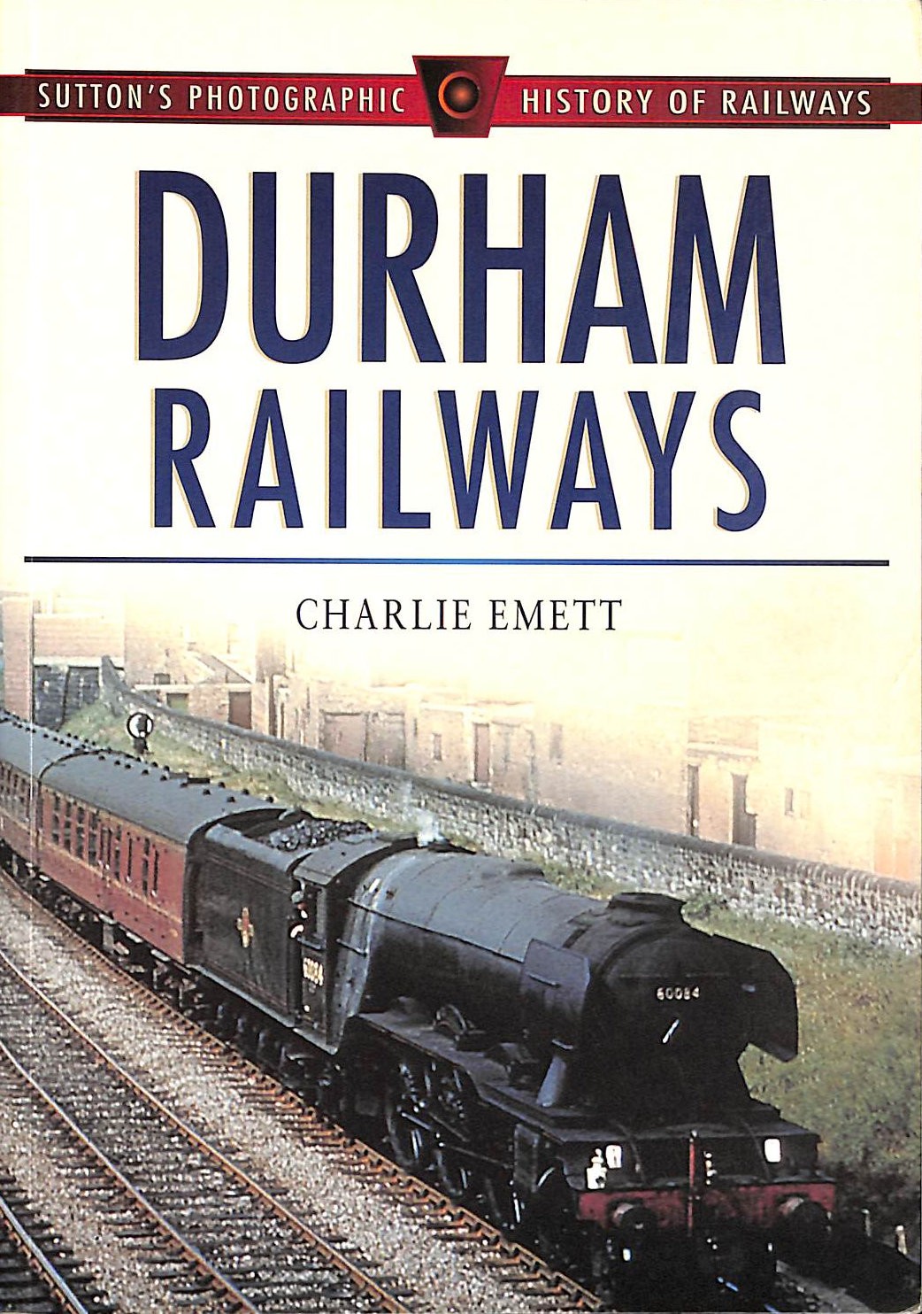 Durham Railways (Sutton's Photographic History of Railways) by Emett, Charlie