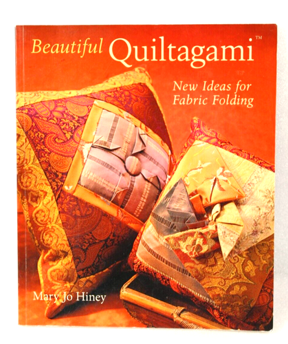 Beautiful Quiltagami: New Ideas for Fabric Folding, by Hiney, Mary Jo