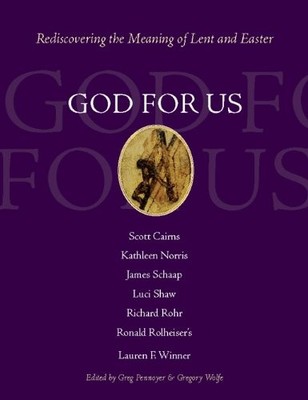 God for Us: Rediscovering the Meaning of Lent and Easter