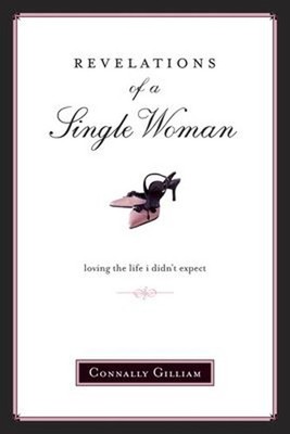 Revelations of a Single Woman : Loving the Life I Didn't Expect P