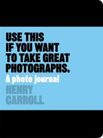 Use This If You Want To Take Great Photographs | A Photo Journal | Henry Carroll