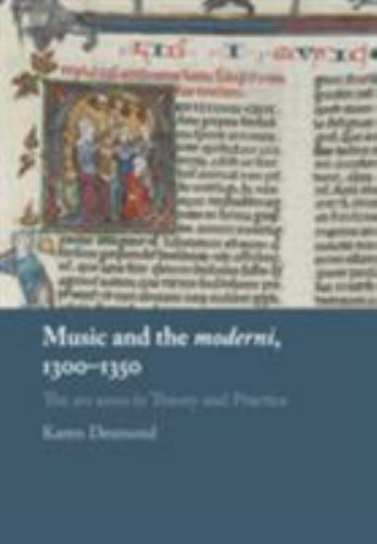 Music and the moderni, 1300–1350 The ars nova in Theory and Practice Desmond