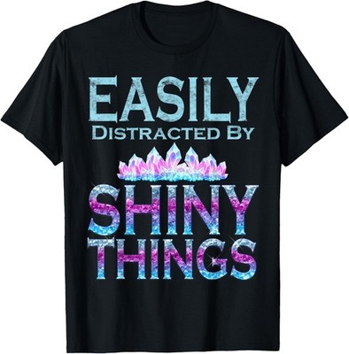 Easily Distracted By Shiny Things Galaxy Crystal Humor T-Shirt