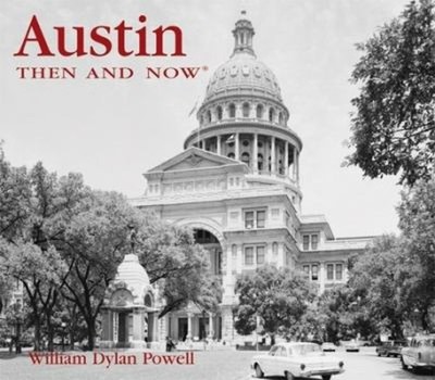 Austin Then and Now Hardcover William Dylan Powell