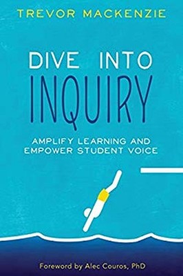 Dive into Inquiry: Amplify Learning and Empower Student Voice Tre