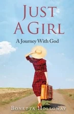 Just A Girl...A Journey With God by Bonetta Hollaway: New