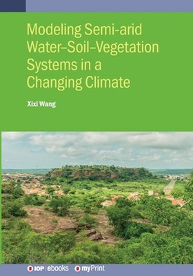 Modeling Semi-arid Water-Soil-Vegetation Systems by XIXI Wang Paperback Book