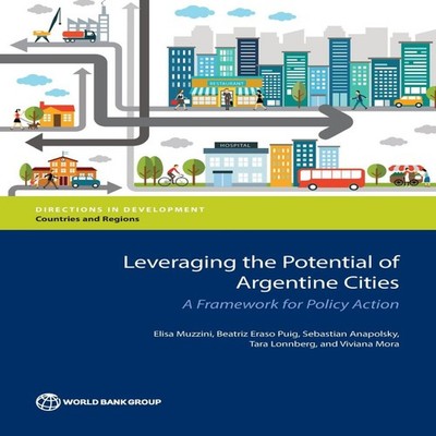Leveraging the Potential of Argentine Cities A Framework for Poli