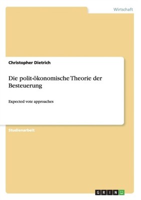 Dietrich - Die polit-konomische Theorie der Besteuerung Expected vote - X555z