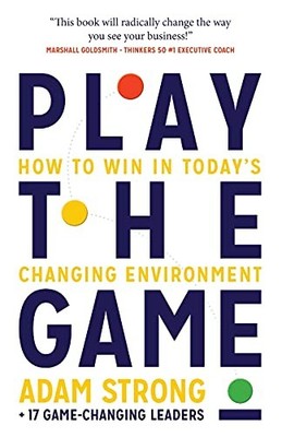 Play the Game: How to Win in Today's Changing Environ... by + 17 Game-Changing L