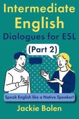 Intermediate English Dialogues for ESL (Part 2): Speak English like a Native Spe