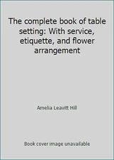 The complete book of table setting: With service, etiquette, and flower...