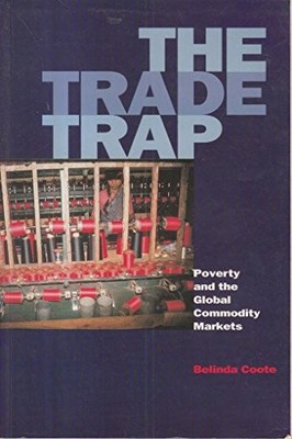 The Trade Trap: Poverty and the Global Commodity Markets,Belinda