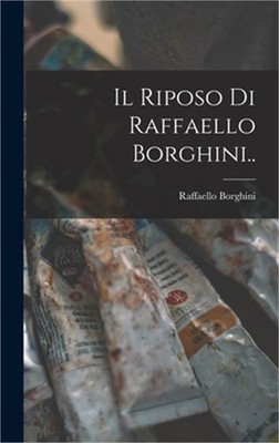 Il Riposo Di Raffaello Borghini.. (Hardback or Cased Book)