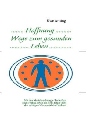 Hoffnung Wege Zum Gesunden Leben: Mit Den Meridian-Energie-Techniken Nach F...