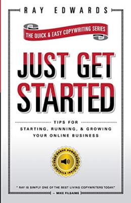 Just Get Started: Tips for Starting, Running, and Growing Your Online Business-
