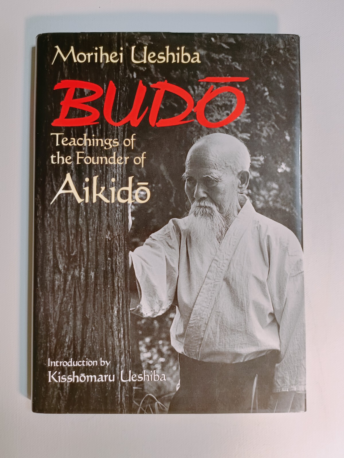Budo: Teachings of the Founder of Aikido by Morihei Ueshiba 1991 hardback