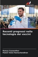 Recenti Progressi Nella Tecnologia Dei Vaccini Ramya Suseenthar