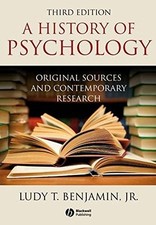 A HISTORY OF PSYCHOLOGY: ORIGINAL SOURCES AND CONTEMPORARY By Benjamin Ludy T.