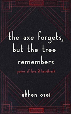 THE AXE FORGETS, BUT THE TREE REMEMBERS By Akhen Osei **BRAND NEW**