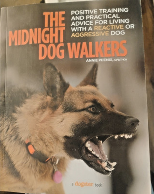 Midnight Dog Walkers : Positive Training and Practical Advice for Living with...