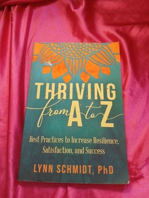 Thriving from A to Z: Best Practices to Increase Resilience, Satisfaction, and S