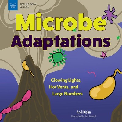 Microbe Adaptations: Glowing Lights, Hot Vents, and Large Numbers (Picture Book,