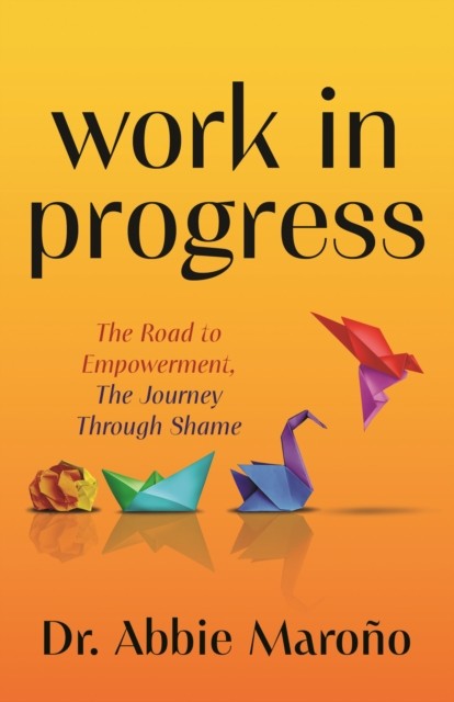 Work in Progress: The Road to Empowerment, The Journey Through Shame, Marono+- - Image 3