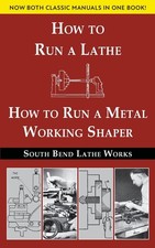 South Bend Lathe Works Combined Edition How to Run a Lathe & How to Run a Met...