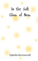 In The Soft Glow Of Now Ophelia Ravenscroft Taschenbuch Englisch 2025