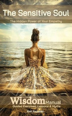 The Sensitive Soul: The Hidden Power of Your Empathy by Kim Aronson Paperback Bo
