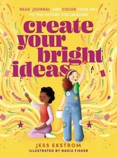 Create Your Bright Ideas: Read, Journal, and Color Your Way to the Future You...