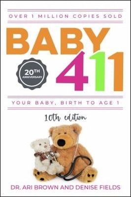 Baby 411 : Your Baby, Birth to Age 1! Everything You Wanted to Kn