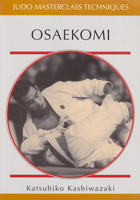 Osaekomi: Judo Masterclass Book by Katsuhiko Kashiwazaki