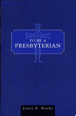 To Be a Presbyterian by Weeks, Louis B, Acceptable Book