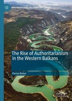 The Rise Of Authoritarianism In The Western Balkans Florian Bieber