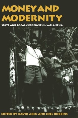 Money And Modernity: State and Local Currencies in Melanesia (Pitt Assn Soc ...
