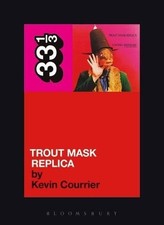Kevin Courrier Captain Beefheart's Trout Mask Replica (Paperback) 33 1/3