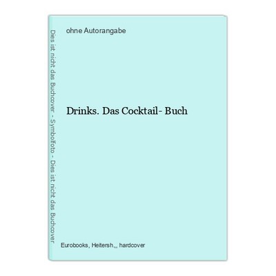 Drinks. Das Cocktail- Buch
