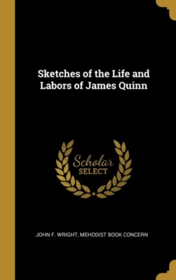 Wright - Sketches of the Life and Labors of James Quinn - New hardback - X555z